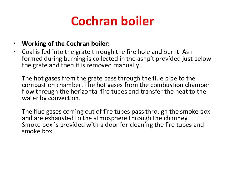 Cochran boiler • Working of the Cochran boiler: • Coal is fed into the