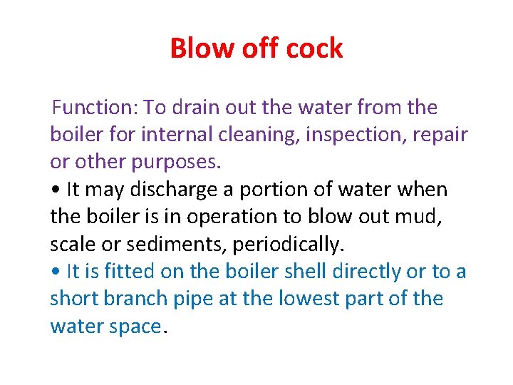 Blow off cock Function: To drain out the water from the boiler for internal