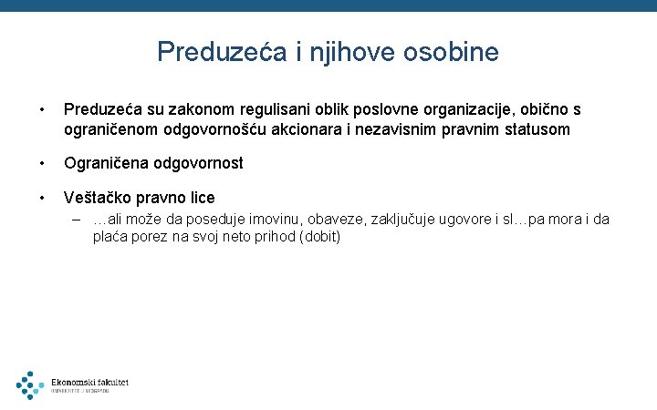 Preduzeća i njihove osobine • Preduzeća su zakonom regulisani oblik poslovne organizacije, obično s