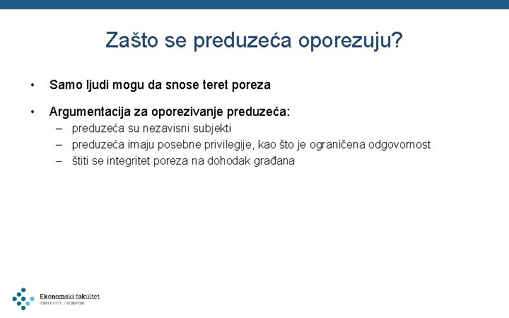 Zašto se preduzeća oporezuju? • Samo ljudi mogu da snose teret poreza • Argumentacija