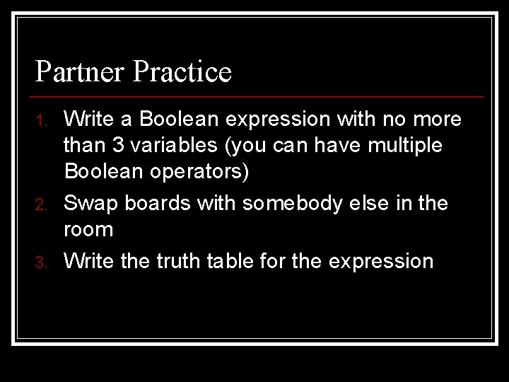Partner Practice 1. 2. 3. Write a Boolean expression with no more than 3 Partner Practice 1. 2. 3. Write a Boolean expression with no more than 3