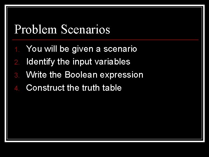 Problem Scenarios 1. 2. 3. 4. You will be given a scenario Identify the