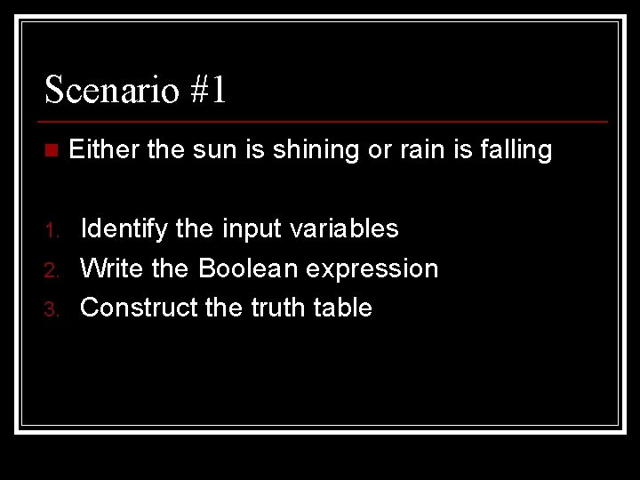 Scenario #1 n 1. 2. 3. Either the sun is shining or rain is