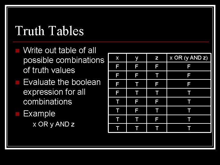 Truth Tables n n n Write out table of all possible combinations of truth