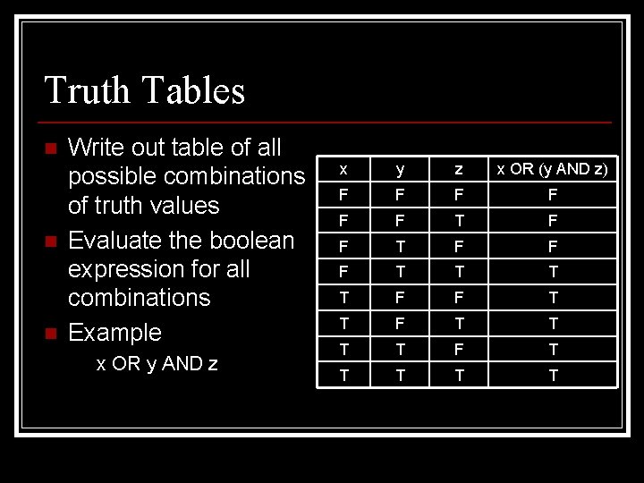 Truth Tables n n n Write out table of all possible combinations of truth Truth Tables n n n Write out table of all possible combinations of truth