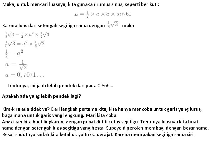 Maka, untuk mencari luasnya, kita gunakan rumus sinus, seperti berikut : Karena luas dari