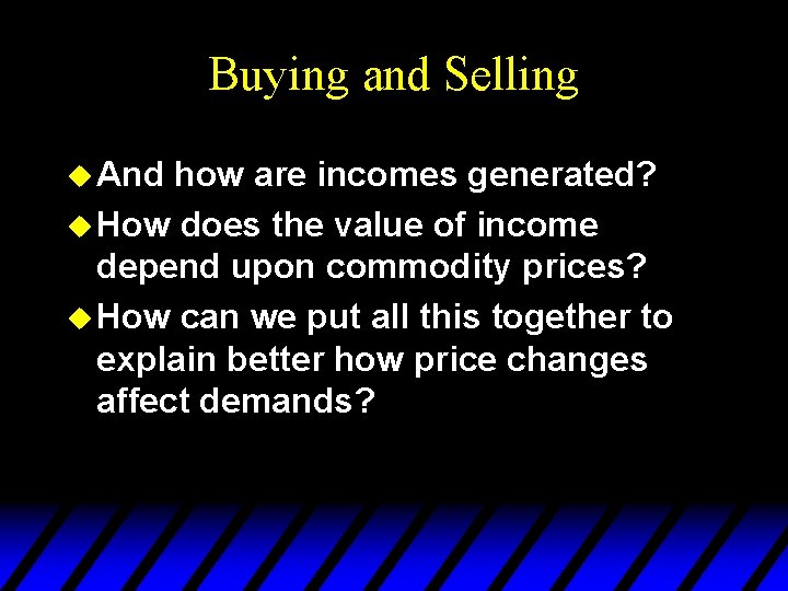 Buying and Selling u And how are incomes generated? u How does the value