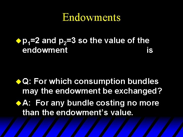 Endowments u p 1=2 and p 2=3 so the value of the endowment is