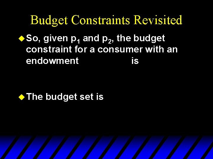 Budget Constraints Revisited u So, given p 1 and p 2, the budget constraint