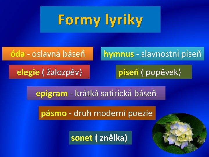 Formy lyriky óda - oslavná báseň elegie ( žalozpěv) hymnus - slavnostní píseň (