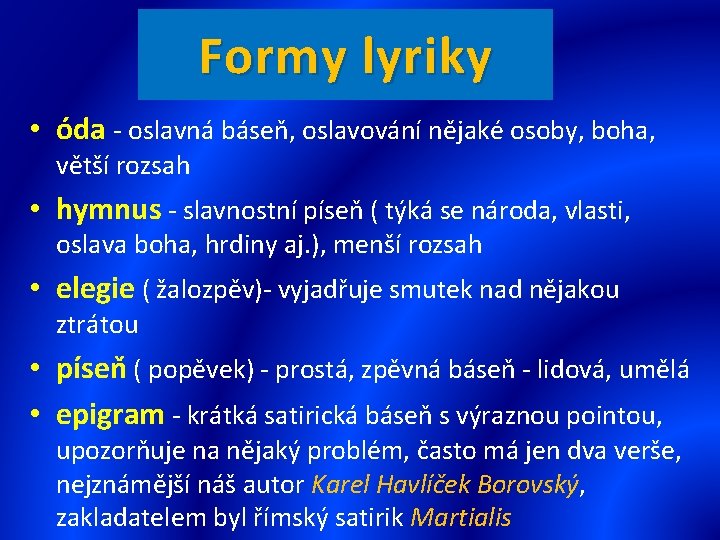 Formy lyriky • óda - oslavná báseň, oslavování nějaké osoby, boha, větší rozsah •