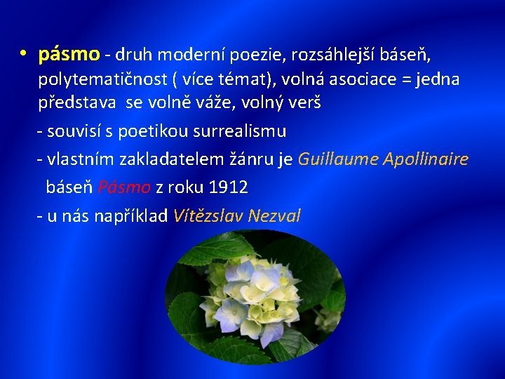  • pásmo - druh moderní poezie, rozsáhlejší báseň, polytematičnost ( více témat), volná