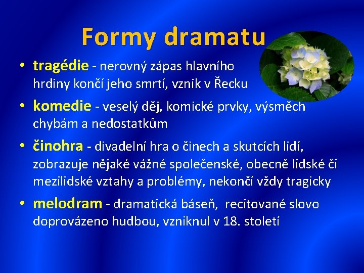 Formy dramatu • tragédie - nerovný zápas hlavního hrdiny končí jeho smrtí, vznik v