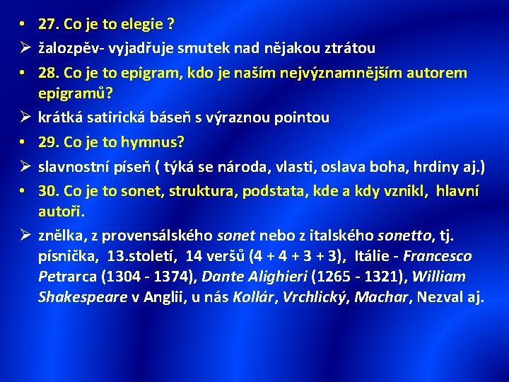  • 27. Co je to elegie ? Ø žalozpěv- vyjadřuje smutek nad nějakou