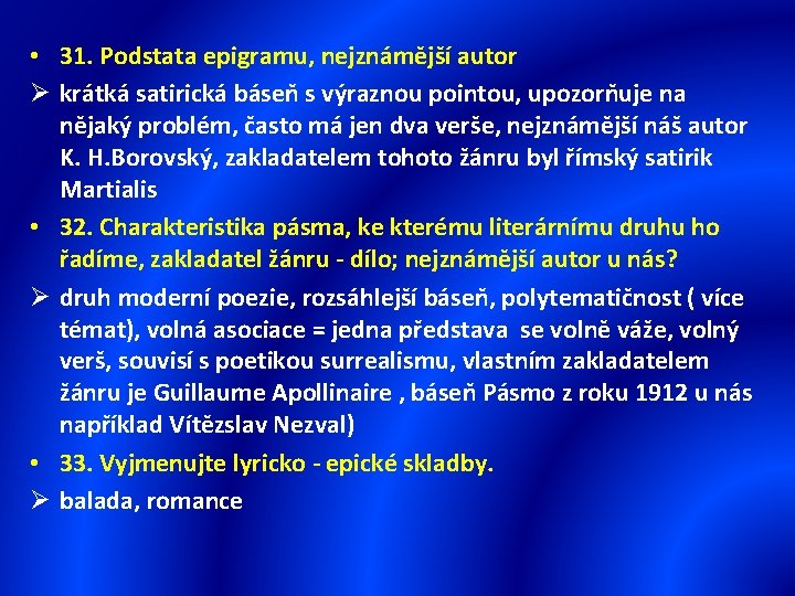  • 31. Podstata epigramu, nejznámější autor Ø krátká satirická báseň s výraznou pointou,