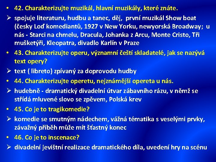  • 42. Charakterizujte muzikál, hlavní muzikály, které znáte. Ø spojuje literaturu, hudbu a