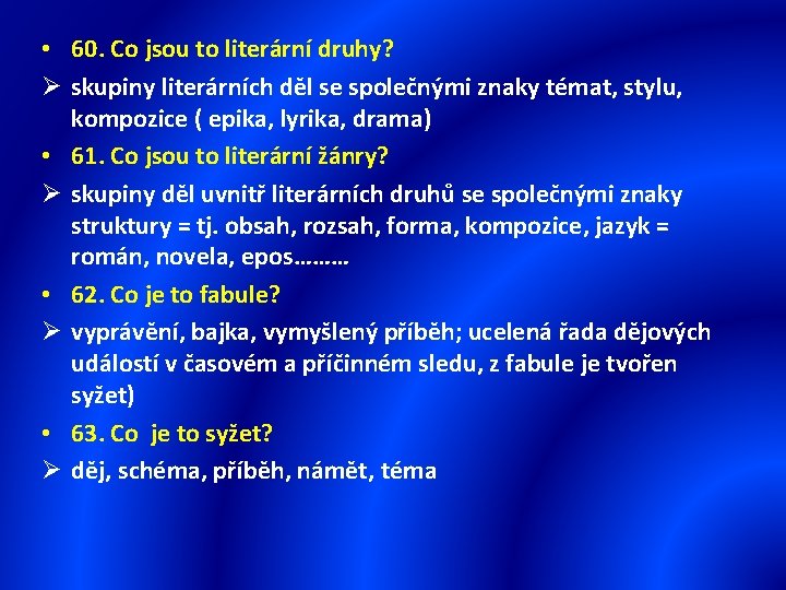  • 60. Co jsou to literární druhy? Ø skupiny literárních děl se společnými