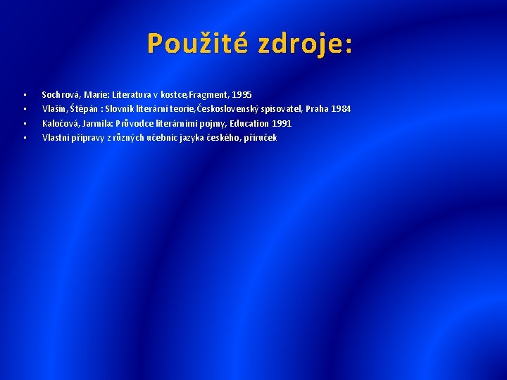 Použité zdroje: • • Sochrová, Marie: Literatura v kostce, Fragment, 1995 Vlašín, Štěpán :