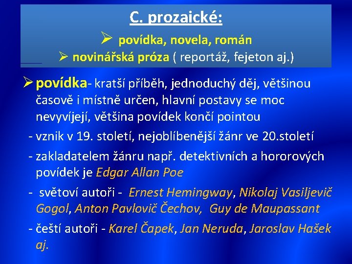 C. prozaické: Ø povídka, novela, román Ø novinářská próza ( reportáž, fejeton aj. )