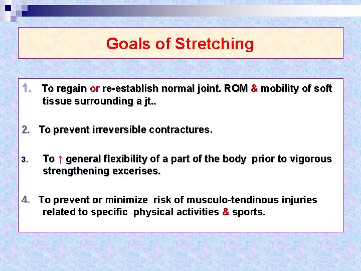 Goals of Stretching 1. To regain or re-establish normal joint. ROM & mobility of