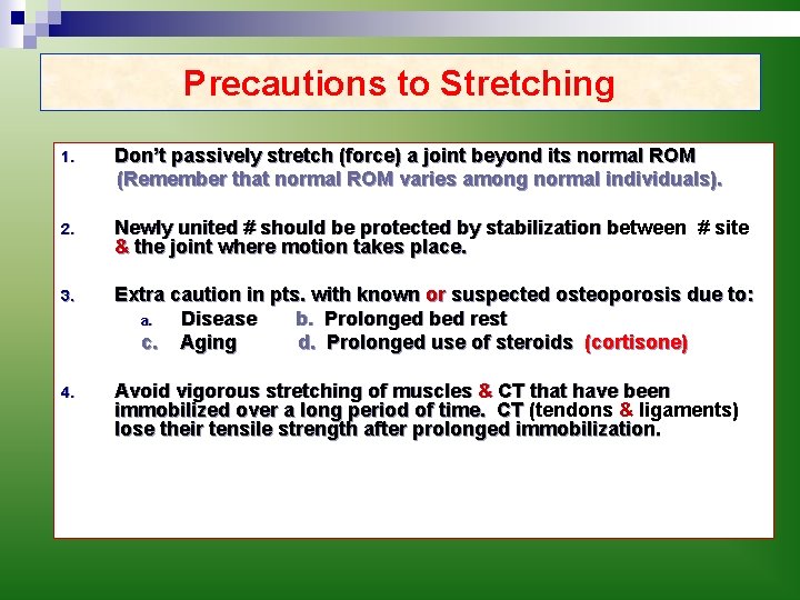 Precautions to Stretching 1. Don’t passively stretch (force) a joint beyond its normal ROM