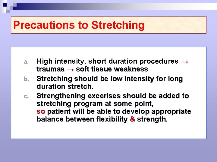 Precautions to Stretching High intensity, short duration procedures → traumas → soft tissue weakness