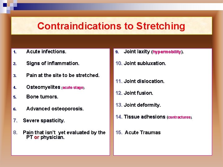 Contraindications to Stretching 1. Acute infections. 9. Joint laxity (hypermobility). 2. Signs of inflammation.