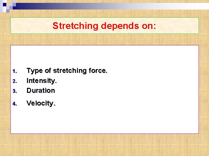 Stretching depends on: 3. Type of stretching force. Intensity. Duration 4. Velocity. 1. 2.