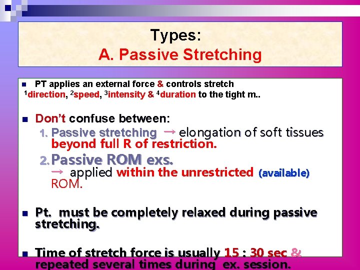Types: A. Passive Stretching PT applies an external force & controls stretch 1 direction,