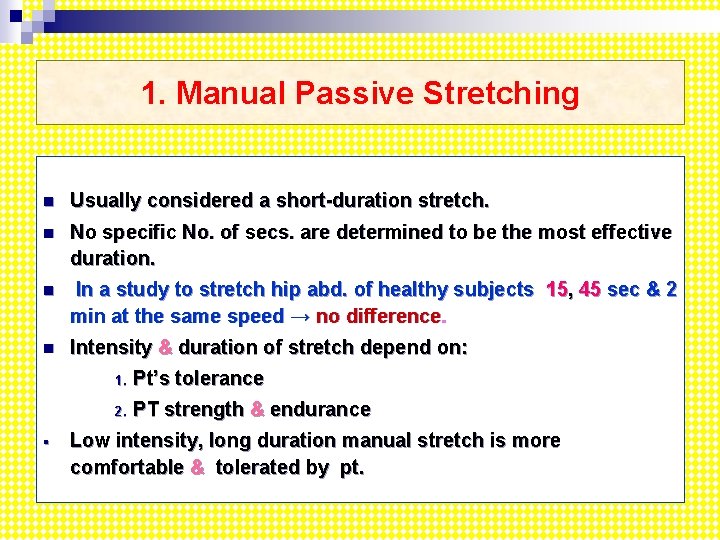 1. Manual Passive Stretching n Usually considered a short-duration stretch. n No specific No.