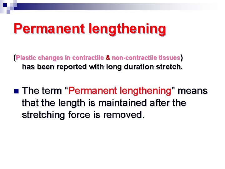 Permanent lengthening (Plastic changes in contractile & non-contractile tissues) has been reported with long