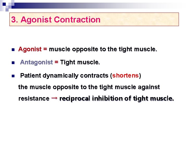 3. Agonist Contraction n Agonist = muscle opposite to the tight muscle. n Antagonist