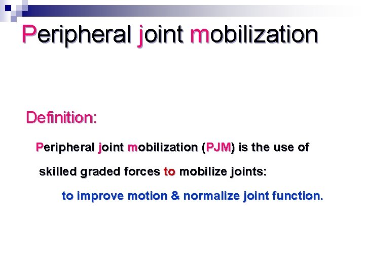 Peripheral joint mobilization Definition: Peripheral joint mobilization (PJM) is the use of skilled graded