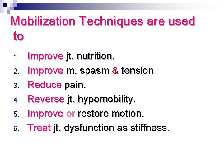 Mobilization Techniques are used to 1. 2. 3. 4. 5. 6. Improve jt. nutrition.
