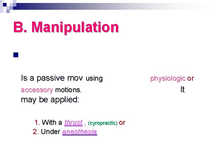 B. Manipulation n Is a passive mov using accessory motions. may be applied: 1.