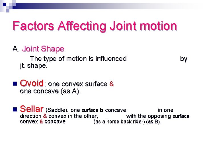 Factors Affecting Joint motion A. Joint Shape The type of motion is influenced jt.