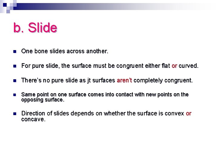 b. Slide n One bone slides across another. n For pure slide, the surface
