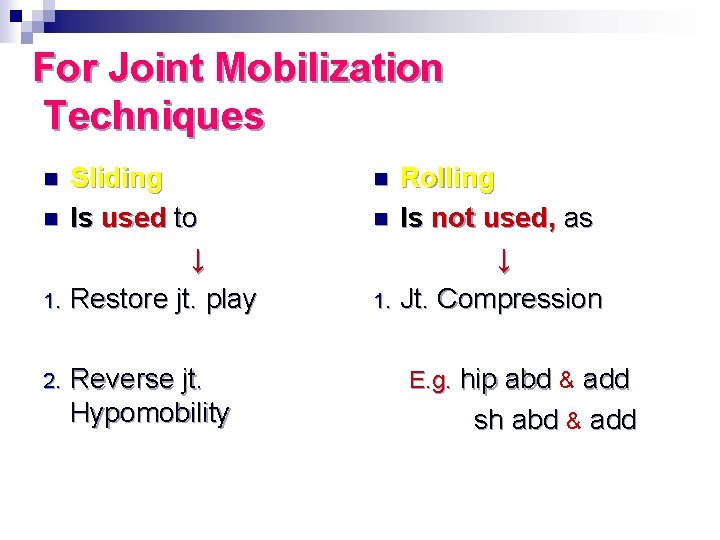 For Joint Mobilization Techniques Sliding n Is used to ↓ 1. Restore jt. play