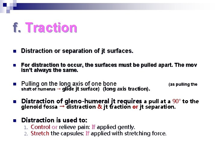 f. Traction n Distraction or separation of jt surfaces. n For distraction to occur,