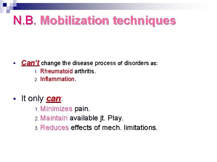 N. B. Mobilization techniques § Can’t change the disease process of disorders as: 1.