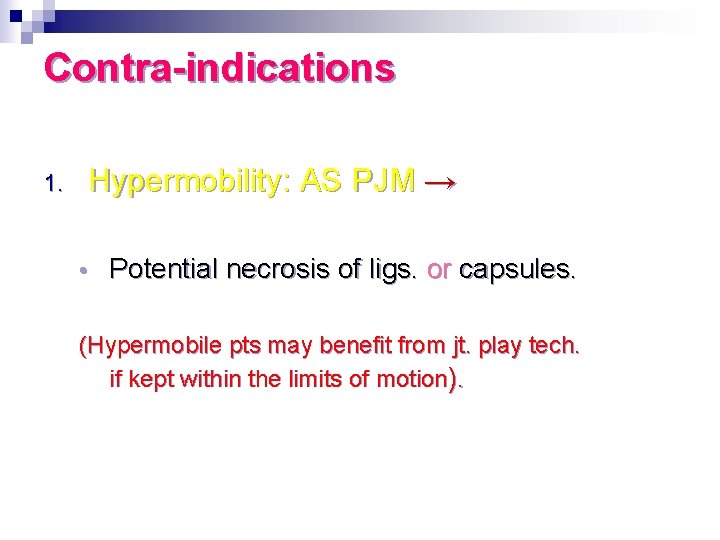 Contra-indications Hypermobility: AS PJM → 1. • Potential necrosis of ligs. or capsules. (Hypermobile