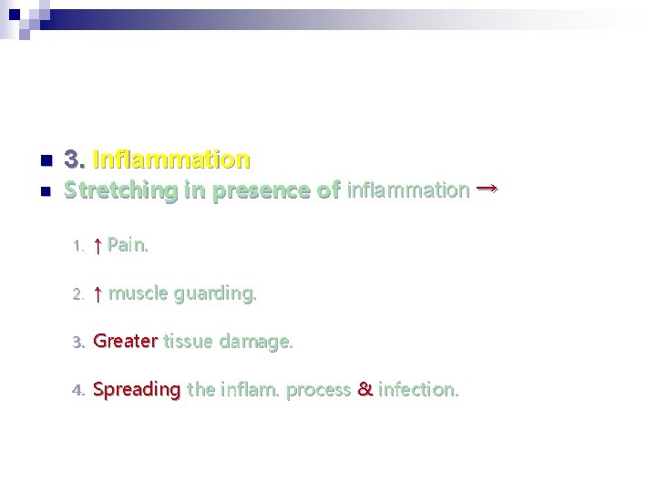 n n 3. Inflammation Stretching in presence of inflammation → 1. ↑ Pain. 2.