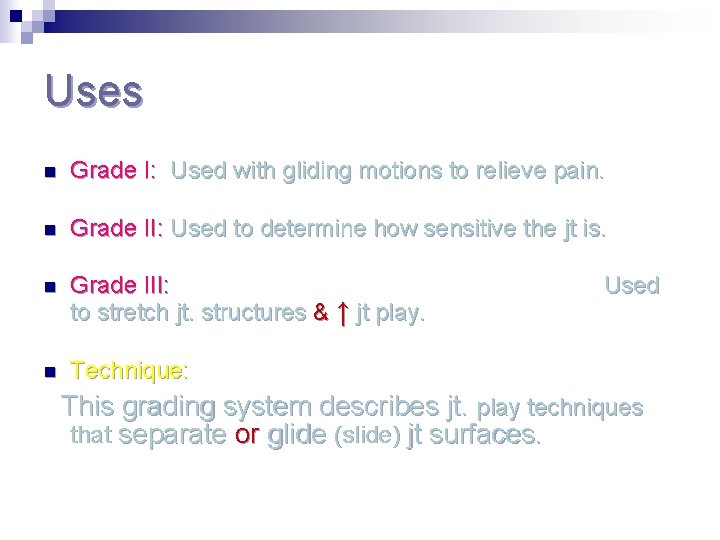 Uses n Grade I: Used with gliding motions to relieve pain. n Grade II: