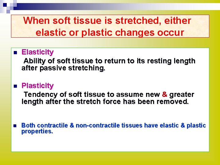 When soft tissue is stretched, either elastic or plastic changes occur n Elasticity Ability