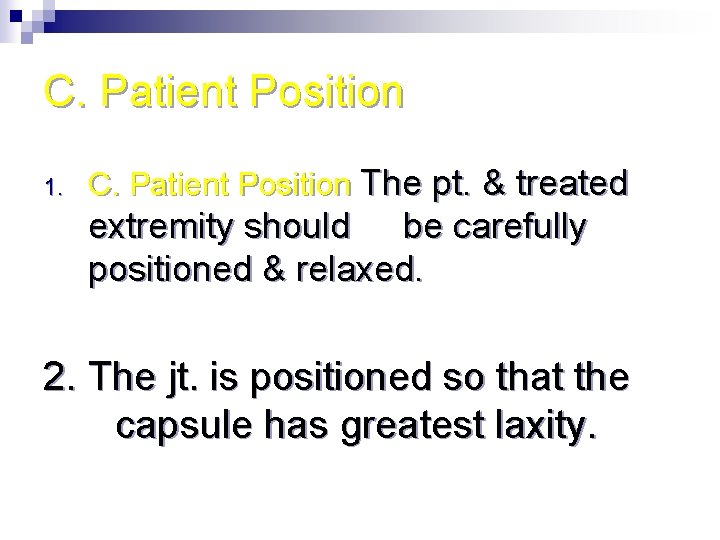 C. Patient Position 1. C. Patient Position The pt. & treated extremity should be