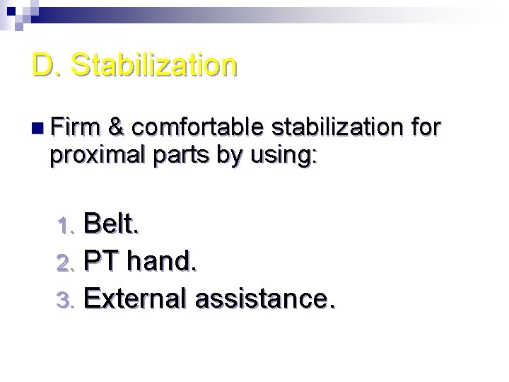 D. Stabilization n Firm & comfortable stabilization for proximal parts by using: Belt. 2.