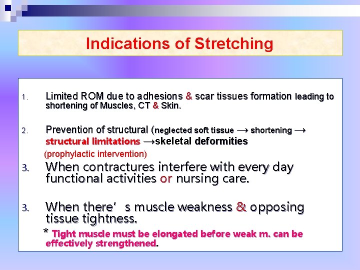 Indications of Stretching 1. Limited ROM due to adhesions & scar tissues formation leading