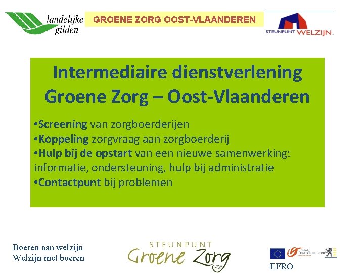 GROENE ZORG OOST-VLAANDEREN Intermediaire dienstverlening Groene Zorg – Oost-Vlaanderen • Screening van zorgboerderijen •
