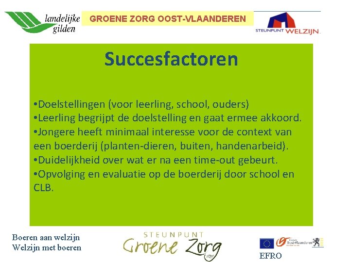 GROENE ZORG OOST-VLAANDEREN Succesfactoren • Doelstellingen (voor leerling, school, ouders) • Leerling begrijpt de