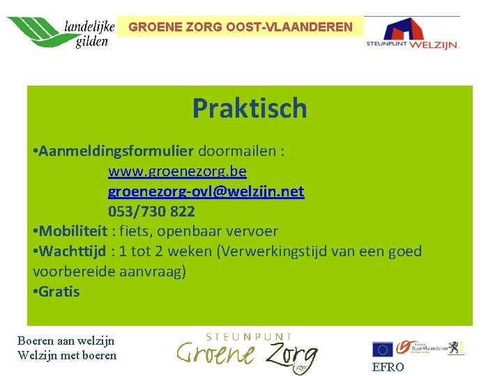 GROENE ZORG OOST-VLAANDEREN Praktisch • Aanmeldingsformulier doormailen : www. groenezorg. be groenezorg-ovl@welzijn. net 053/730